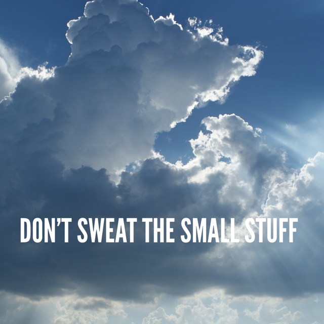 Dont-sweat-the-small-stuff.jpg